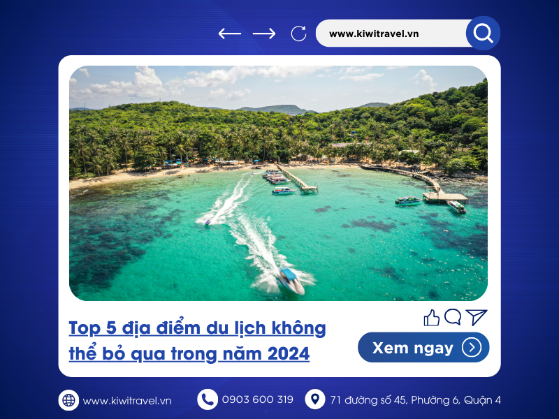 Top 5 địa điểm du lịch không thể bỏ qua trong năm 2024