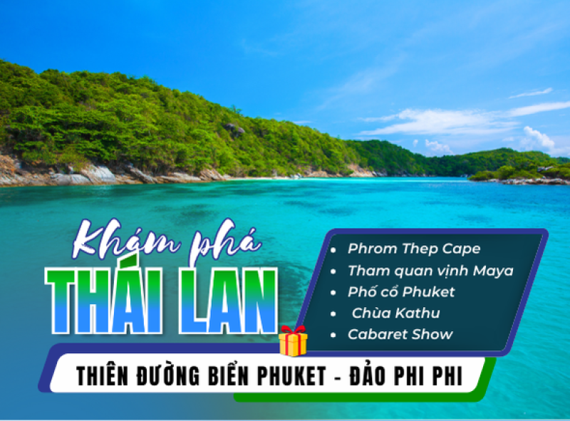 THÁI LAN: THIÊN ĐƯỜNG BIỂN PHUKET - ĐẢO PHI PHI