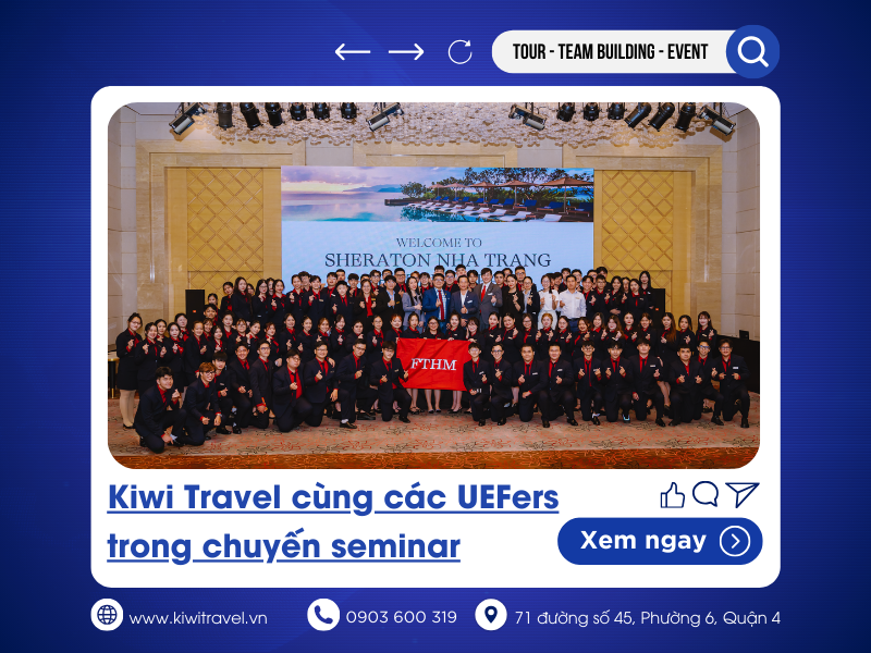 Kiwi Travel đồng hành cùng các bạn sinh viên UEF trong chuyến seminar tại Nha Trang