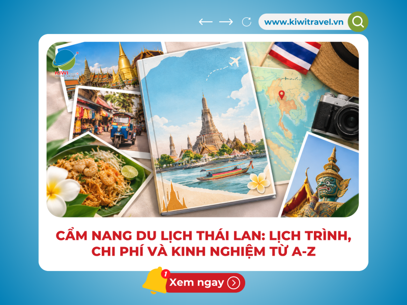 CẨM NANG DU LỊCH THÁI LAN: LỊCH TRÌNH, CHI PHÍ VÀ KINH NGHIỆM TỪ A-Z