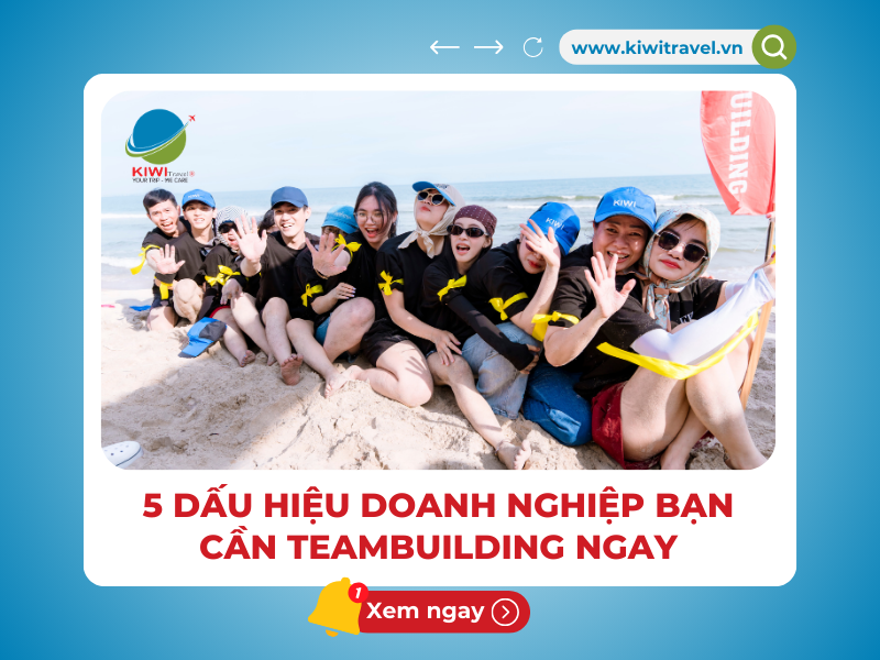 5 DẤU HIỆU DOANH NGHIỆP BẠN CẦN TEAMBUILDING NGAY